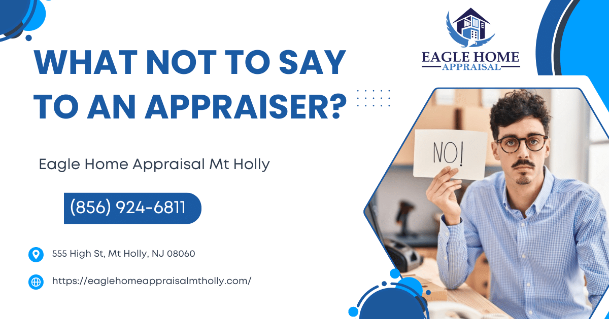 What Not To Say To An Appraiser?