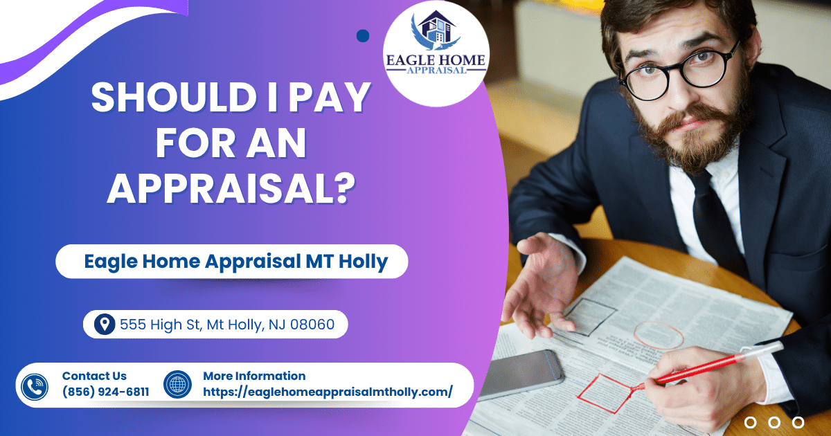 Eagle Home Appraisal MT Holly - Should I Pay For An Appraisal?