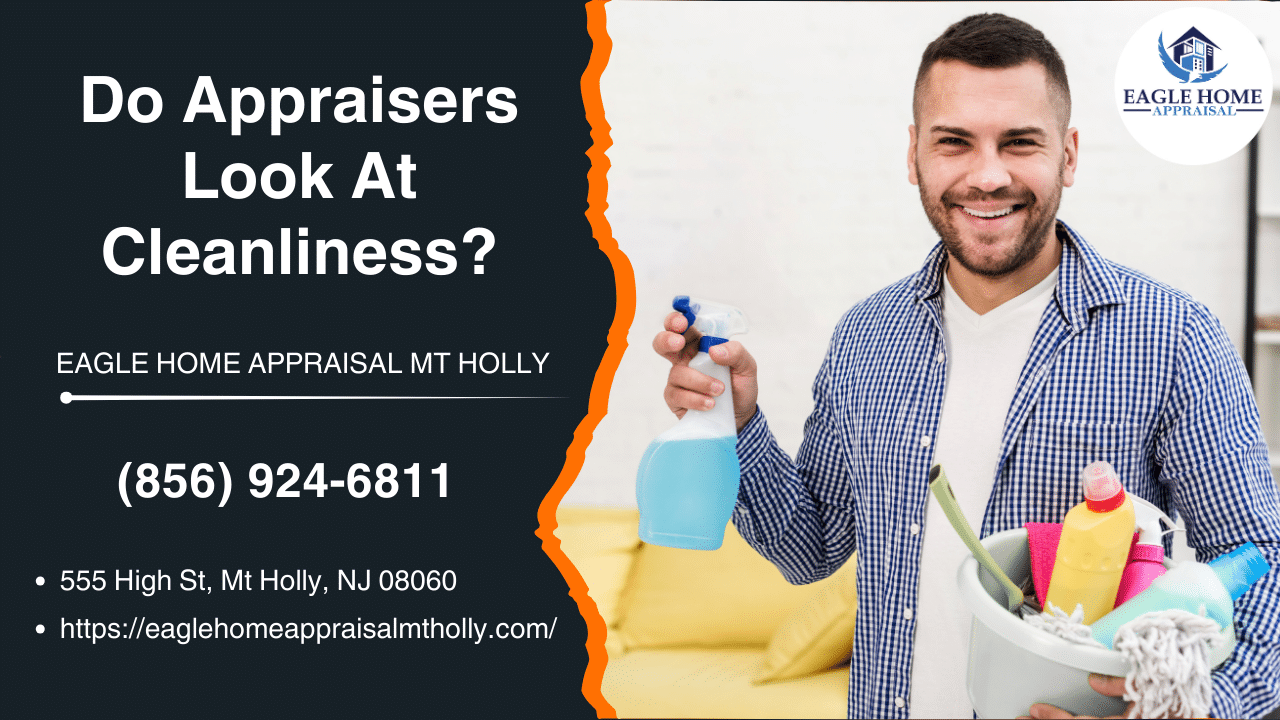 Eagle Home Appraisal MT Holly - Do Appraisers Look At Cleanliness?