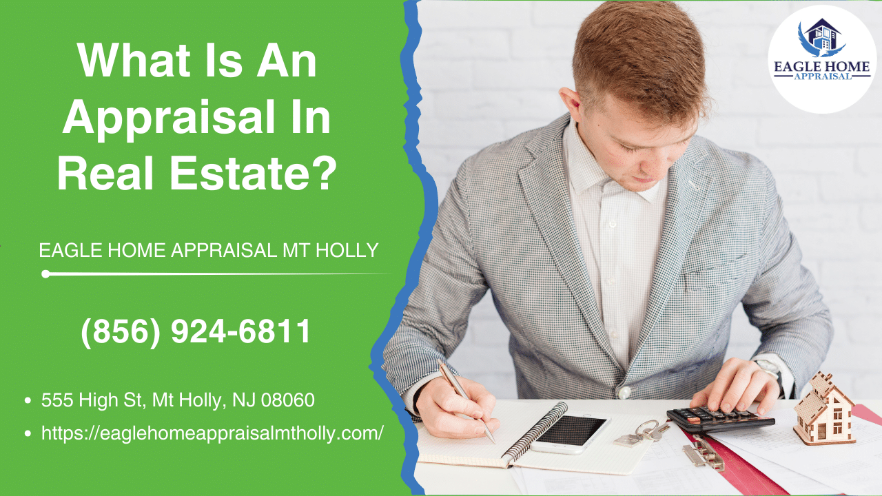 Eagle Home Appraisal MT Holly - What Is An Appraisal In Real Estate?